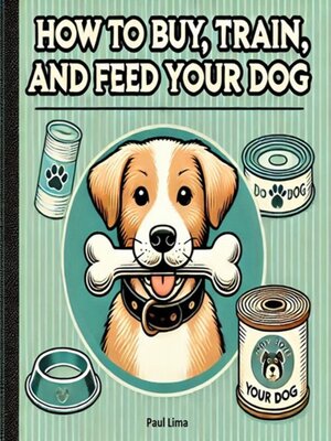 cover image of How to Buy, Train, and Feed Your Dog